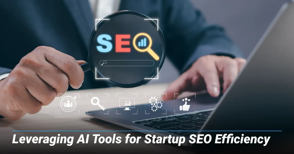 Leveraging AI Tools for Startup SEO Efficiency