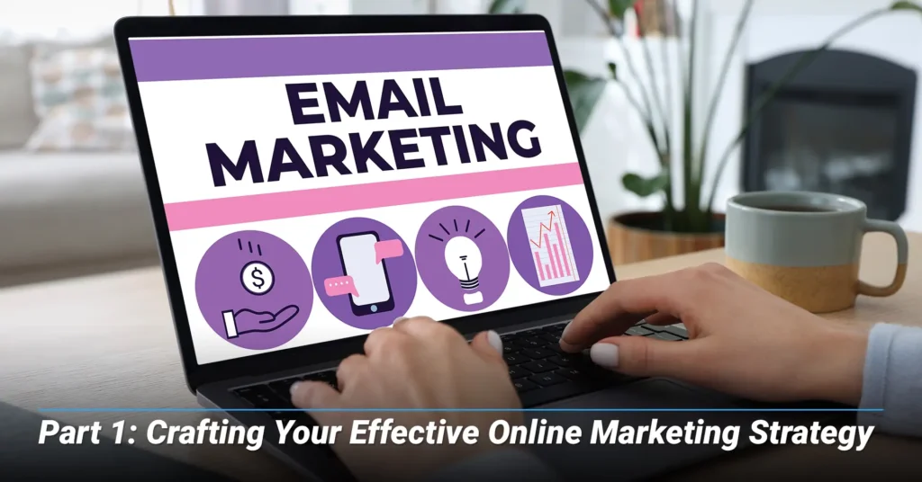 Crafting Your Effective Online Marketing Strategy