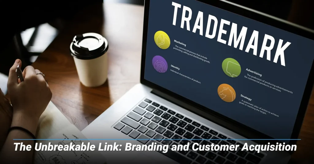 The Unbreakable Link: Branding and Customer Acquisition