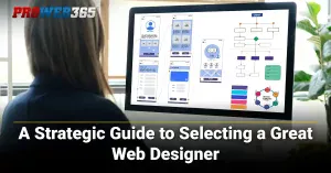 A Strategic Guide to Selecting a Great Website Designer