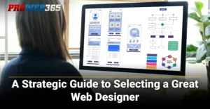 A Strategic Guide to Selecting a Great Website Designer